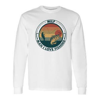 Milf Fishing Man I Love Fishing Long Sleeve T-Shirt | Favorety AU