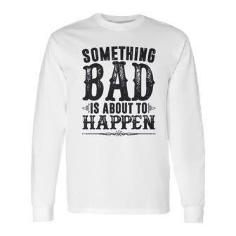 Miranda Lambert Country Something Bad Is About To Happen Long Sleeve T-Shirt | Favorety DE