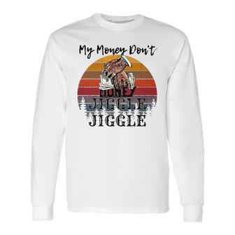 My Money Don’T Jiggle It Folds Tiktok Trending My Money Don’T Jiggle Jiggle Holiday Sweat Long Sleeve T-Shirt | Favorety AU