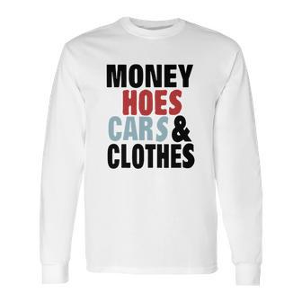 Money Hoes Car &Ampamp Clothes Long Sleeve T-Shirt | Favorety