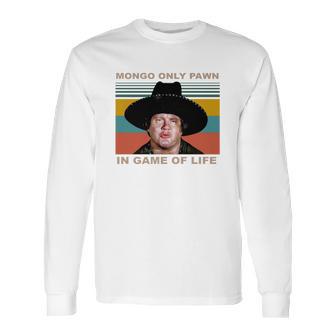 Mongo Only Pawn In Game Of Life Vintage Shirt Long Sleeve T-Shirt | Favorety UK