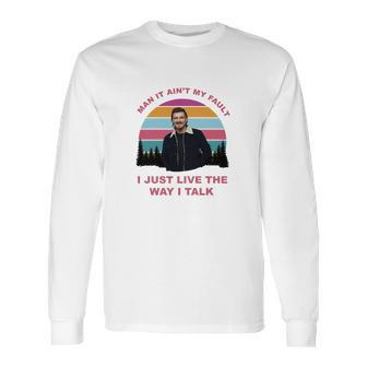 Morgan Wallen I Just Live The Way I Talk Long Sleeve T-Shirt | Favorety UK