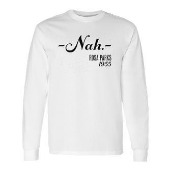 Nah Rosa Parks 1955 Black History Month Long Sleeve T-Shirt | Favorety