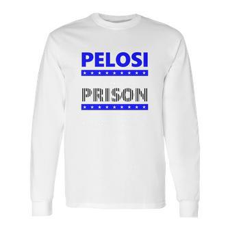 Nancy Pelosi For Prison Long Sleeve T-Shirt | Favorety AU