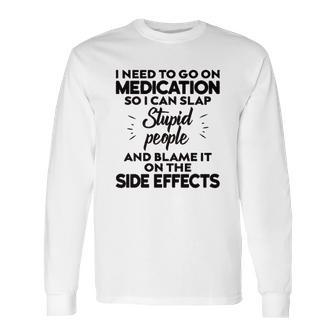 I Need To Go On Medication Long Sleeve T-Shirt | Favorety CA