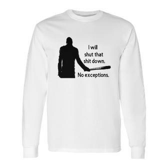 Negan Shut Down No Exceptions Walking Dead Long Sleeve T-Shirt | Favorety AU