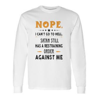 Nope I Can Not Go To Hell Great Enjoyable Gift 2022 Long Sleeve T-Shirt | Favorety AU