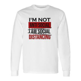 I Am Not Anti Social Youth I Am Social Distancing Long Sleeve T-Shirt | Favorety DE