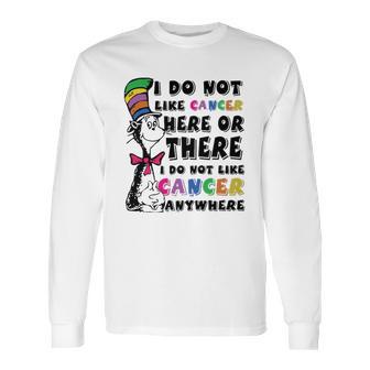 I Do Not Like Cancer Zodiac Here Or There Anywhere Dr Seuss Long Sleeve T-Shirt | Favorety DE