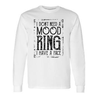 I Do Not Need A Mood Ring Enjoyable Gift 2022 Long Sleeve T-Shirt | Favorety DE