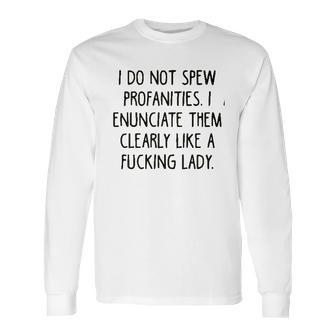 I Do Not Spew I Enunciate Them Clearly Good Gift Long Sleeve T-Shirt | Favorety AU