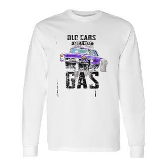 Old Cars Are A Real Gas Drag Racing Gasser Long Sleeve T-Shirt | Favorety DE