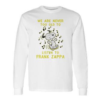 We Are Never Too Old To Listen To Frank Zappa 2020 Long Sleeve T-Shirt | Favorety