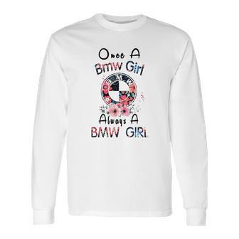 Once A Bmw Girl Always A Bmw Girl Shirt Long Sleeve T-Shirt | Favorety