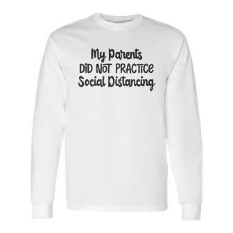 My Parents Did Not Practice Social Distancing Baby Bodysuit Funny Long Sleeve T-Shirt | Favorety