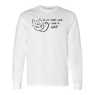 In My Past Life I Was A Cat Cat Lovers Long Sleeve T-Shirt | Favorety AU