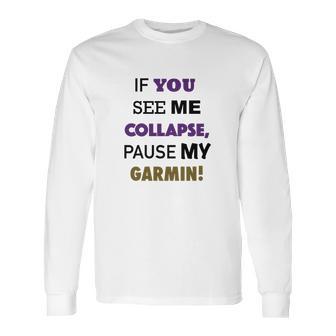 Pause My Garmin Tshirts Long Sleeve T-Shirt | Favorety AU