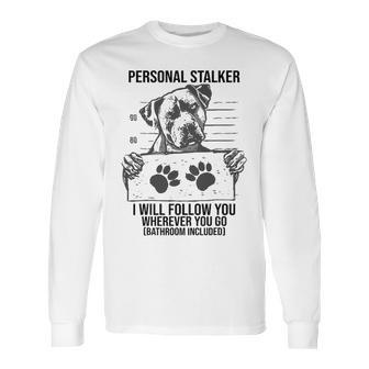 Personal Stalker Dog Pitbull I Will Follow You Long Sleeve T-Shirt | Favorety DE