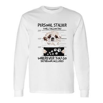 Personal Stalker Dog Shih Tzu I Will Follow You Long Sleeve T-Shirt | Favorety DE