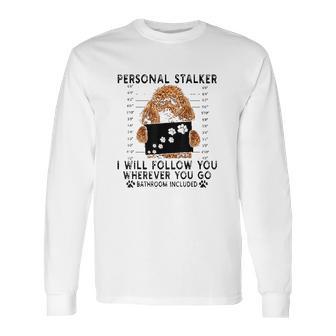 Personal Stalker I Will Follow You Poodle Lover Gift Long Sleeve T-Shirt | Favorety