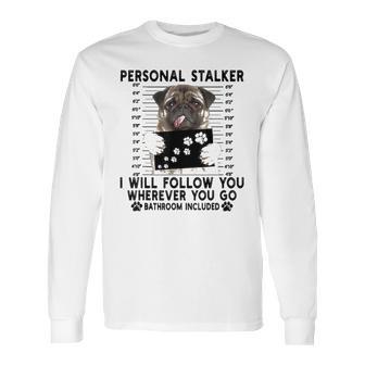 Personal Stalker I Will Follow You Pug Lover Gift Long Sleeve T-Shirt | Favorety AU