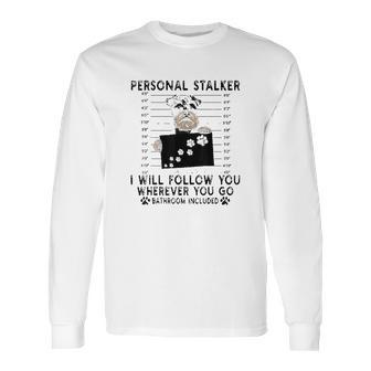 Personal Stalker I Will Follow You Schnauzer Lover Long Sleeve T-Shirt | Favorety UK