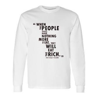 Philosophy When The People Rousseau Quote Eat The Rich Long Sleeve T-Shirt | Favorety