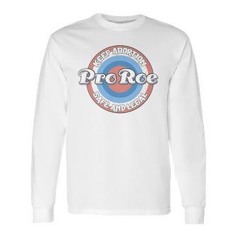 Pro Roe Keep Abortion Safe And Legal Long Sleeve T-Shirt | Favorety DE