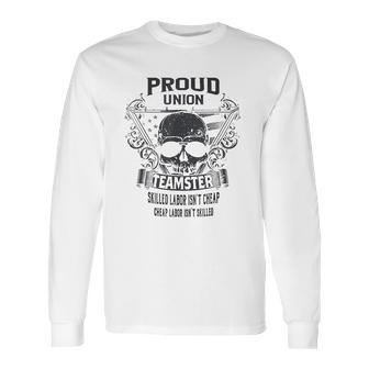 Proud Union Worker Teamster Long Sleeve T-Shirt | Favorety CA