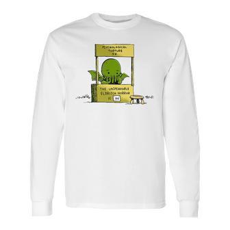 Psychological Torture The Unspeakable Eldritch Horror Is In Long Sleeve T-Shirt | Favorety DE