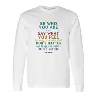 Be Who You Are Quote Dr Seuss Tshirt Long Sleeve T-Shirt | Favorety UK