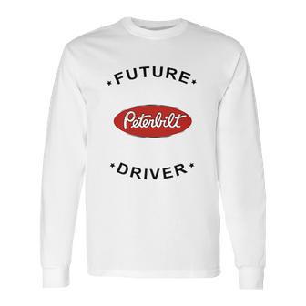 Rare New Future Peterbilt Truck Driver Long Sleeve T-Shirt | Favorety