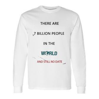 There Are 7 Billion People Good New Gift Long Sleeve T-Shirt | Favorety CA