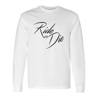 Ride Or Die Motor Cycle Bike Lover Gift Long Sleeve T-Shirt | Favorety