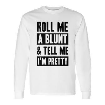 Roll Me A Blunt Tell Me Im Pretty Heathered Gray Long Sleeve T-Shirt | Favorety AU