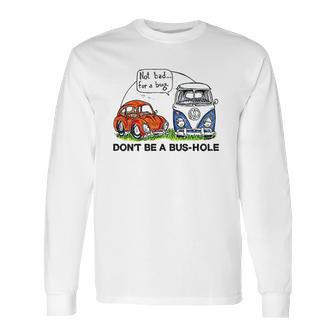 The Rusty Vw Dont Be A Bushole Long Sleeve T-Shirt | Favorety AU