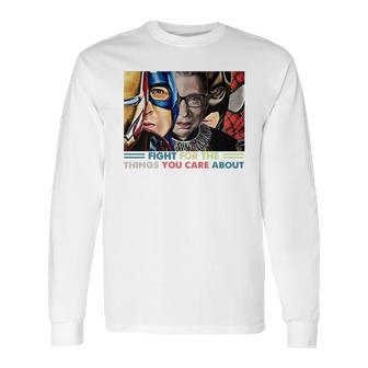 Ruth Bader Ginsburg And Avengers Fight For The Things You Care About Shirt Long Sleeve T-Shirt | Favorety CA