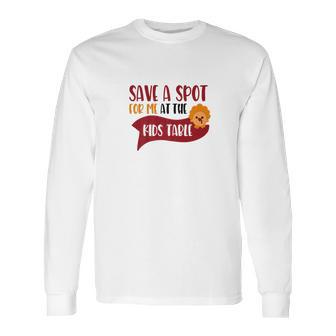 Save A Spot For Me At The Kids Table Turkey Long Sleeve T-Shirt | Favorety