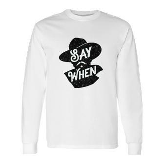 Say When Doc Holliday Western Quote Long Sleeve T-Shirt | Favorety AU