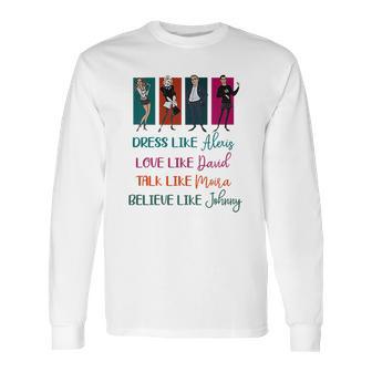 Schitt’S Creek Dress Like Alexis Love Like David Moira Johnny Shirt Long Sleeve T-Shirt | Favorety AU