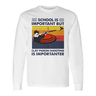 School Is Important But Clay Pigeon Shooting Is Importanter Vintage Shirt Long Sleeve T-Shirt | Favorety