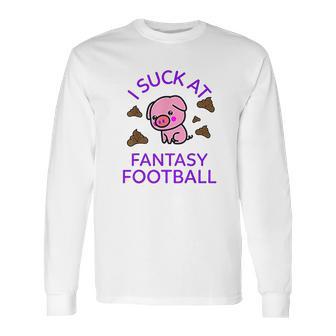 I Sck At Fantasy Football Funny Pig And Poops Loser Long Sleeve T-Shirt | Favorety UK