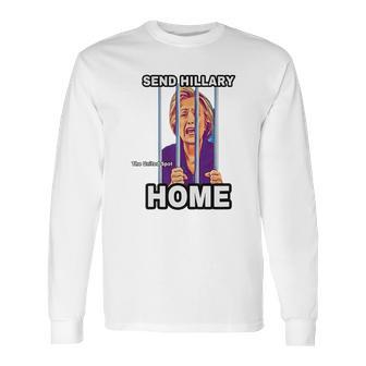 Send Hillary Clinton Home The United Spot Shirt Long Sleeve T-Shirt | Favorety CA