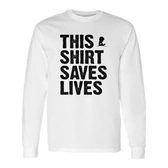 This Shirt Saves Lives Shirt Long Sleeve T-Shirt | Favorety DE