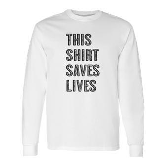 This Shirt Saves Lives Long Sleeve T-Shirt | Favorety CA