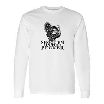 Shoot Em In The Pecker Tee Fun Hunting Turkey Long Sleeve T-Shirt | Favorety UK