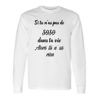 Si Tu Nas Pas De Soso Dans Ta Vie Alors Tu Nas Rien Long Sleeve T-Shirt | Favorety DE