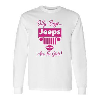 Silly Boys Jeeps Are For Girls Jeep Shirt Long Sleeve T-Shirt | Favorety UK