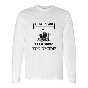 Six Feet Apart Or 6 Ft Under Social Distancing Long Sleeve T-Shirt | Favorety AU