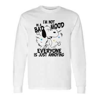 Snoopy Im Not In A Bad Mood Everyone Is Just Annoying Long Sleeve T-Shirt | Favorety AU